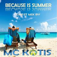 MC KOTIS-Because Is Summer(Guest Mix) by MC KOTYS (Emil Kostov)