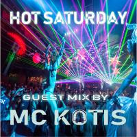 Hot Saturday by MC KOTIS (Guest Mix) by MC KOTYS (Emil Kostov)