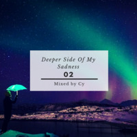 Deeper Side Of My Sadness 02 mixed  by Cy by Deeper Side Of My Sadness