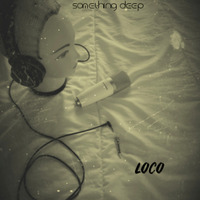 60MinuteSomethingDeep by Loco