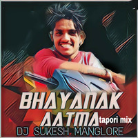 BHAYANAK AATHMA   TAPORI REMIX  2K19 by DjSUKESH MANGLORE official