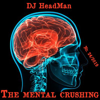 The mental crushing by DJ HeadMan