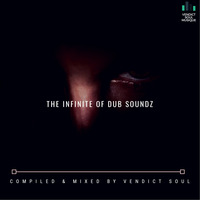 The Infinite Of Dub Soundz I [Compiled &amp; Mixed By Vendict Soul] by The Infinite Of Dub Soundz