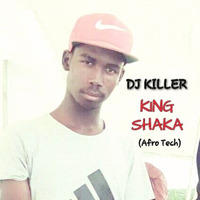 DJ KILLER-KING SHAKA(Afro Tech Mix) by Wiseman Vincent Motha