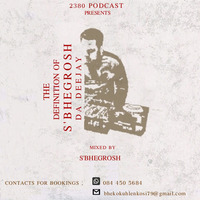 The Definition of S`bhegrosh 1st Pt Mixed By S`bhegrosh Da DeeJay by 2380 Podcast