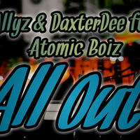 Allyz & DaxterDee ft. Atomic Boiz - All Out by Allyz