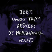 JEET RITVIZ ( SWAG TRAP REMIX ) DJ PRASHANTH HOUSE by DJ PRASHANTH HOUSE