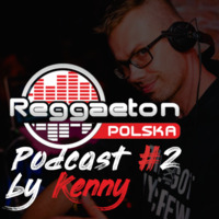 Podcast #2 by Kenny (2019.08) by Reggaeton Polska
