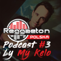 Podcast #3 by My Kelo (2019.09) by Reggaeton Polska