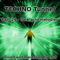 TECHNO Tunnel - Part 24 (dark acid melodies) by OsZ
