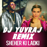Sheher Ki Ladki ( Remix ) Dj Yuvraj by Dj Yuvraj Official