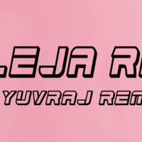 Leja Re ( Remix ) Dj Yuvraj by Dj Yuvraj Official