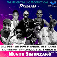 Gill Dee ft Whisque F Marley, West Lanez, Lil Pisergy, Try Life, Lil bizz & Great E - Muntu Simunzanko by Lil Pisergy