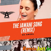 The Jawani Song (Remix) - DJ Angel(Remixjatt.in) by Remixjatt.in