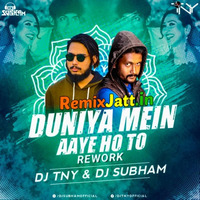 Duniya Mein Aaye (Remix) - DJ TNY n DJ Subham(Remixjatt.in) by Remixjatt.in