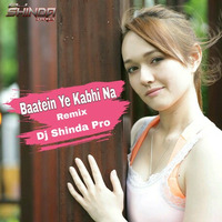 Baatein Ye Kabhi Na Remix  Dj Shinda Pro 2019 by Dj Shinda Pro