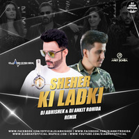 Sheher Ki Ladki (Remix) - DJ Abhishek  DJ Ankit Rohida by Dj Abhay Official