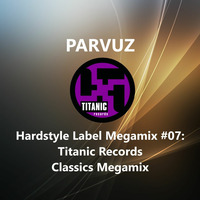 Parvuz - Hardstyle Label Megamixes #07: Titanic Records by Parvuz