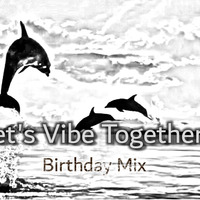 Let`s Vibe Together - Kanello Molefe (Birthday Mix) by Kanello Molefe