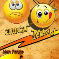 Man Fongo Ft. Chid Benz - Chungu TAMU by MKWAYER MEDIA