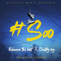 Nchama The Best Ft. Country Boy - Soo by MKWAYER MEDIA