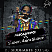 Machayenge vs sheher aaya sheher by Dj S4 by DJ SIDDHARTH
