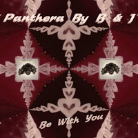 Panthera By B & J - Be With You (final version) by Panthera By B & J