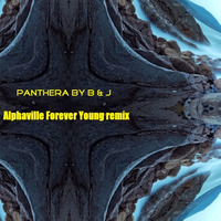 Panthera By B & J - Alphaville Forever Young Remix by Panthera By B & J