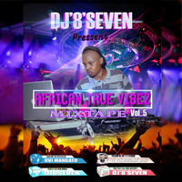 DJ'8'SEVEN AFRICAN TRUE VIBEZ VOL..5 by Dvj Mangato