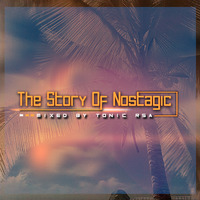 The Story Of Nostalgic Mixed By Tonic Rsa by Tonic Rsa