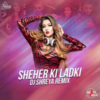 Sheher Ki Ladki (Remix) - DJ Shreya(Beatsholic.com) by Beatsholic Record Label