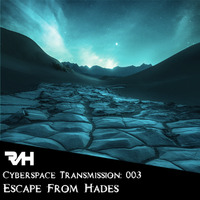 Cyberspace Transmission: 003 Escape From Hades by RAH