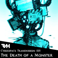 Cyberspace Transmission: 001 The Death of a Monster by RAH