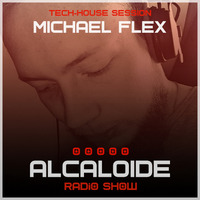 ALCALOIDE Radio Show #002 (Tech-House Session) by Michael Flex by Alcaloide Radio Show
