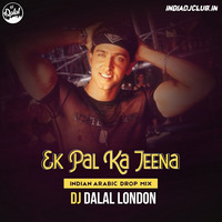 Ek Pal Ka Jeena (Indian_Arabic Drop Mashup) Dj Dalal London by IndiaDjs Club Idc