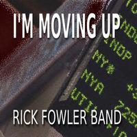 I'm Moving Up by Rick Fowler Band