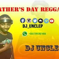 Father's Day Reggae Mix- Dj Uncle P by Dj Uncle P