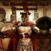Tha 3Hunnid Sessions Vol.2 (Sacred Warriors) Mixed By Sphartan Tha Gawd by Sphartan Tha Gawd