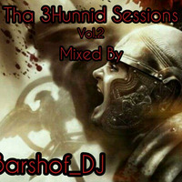 Tha 3Hunnid Sessions Vol.2 Guest Mix By Barshof_DJ by Sphartan Tha Gawd