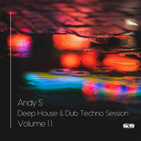 Andy S - Deep House &amp; Dub Techno Session Volume 11 by Andy S
