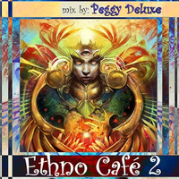 Ethno Café 2 >> Downtempo | Deep Ethno | Chillgressive by Peggy Deluxe