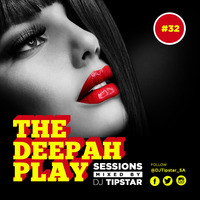 THE DEEPAH PLAY#32 mixed by DJ Tipstar[29.08.2019] by DJ Tipstar