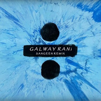 Galway Rani - Galway Girl x Ban Ja Rani - Ed Shereen x Guru Randhawa [Sangeen Remix] by DJ Sangeen