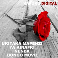 Ukitaka Mapenzi Ya Kinafki nenda Bongo Movie Ft Necho Boy by kapukudigital