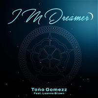 I´m Dreamer (Club Mix) - Toño Gomezz Feat Leanne Brown by Tono Gomezz