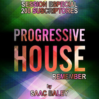Session Progressive House Remember by Saac Baley ESPECIAL 200 SUSCRIPTORES by Saac Baley