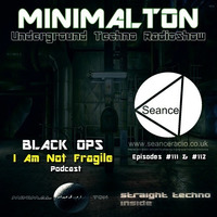 Black Ops  ''I Am Not Fragile'' Podcast @ Minimalton RadioShow [Germany] at Seance Radio [UK] by Minimalton RadioShow [Dortmund - Germany] at Seance Radio [London - UK]