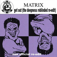 kerri chandler aka matrix - get out (the deepness reblinded re-edit) by THE DEEPNESS