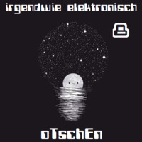  Irgendwie Elektronisch ***ACHT*** (2019) by oTschEn