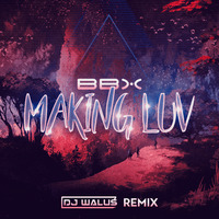 BBX - Making Luv ( DJ WALUŚ Remix ) by DJ WALUŚ